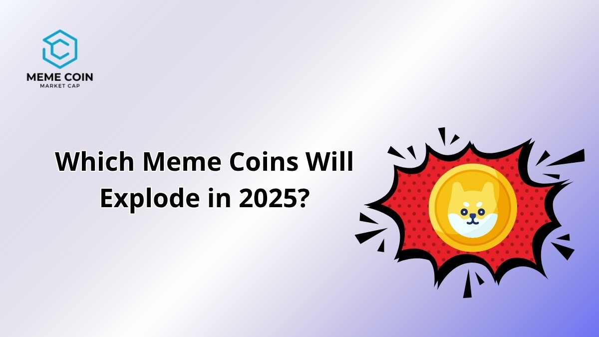 Exciting Meme Coins to Watch: Which Meme Coins Will Explode in 2025?