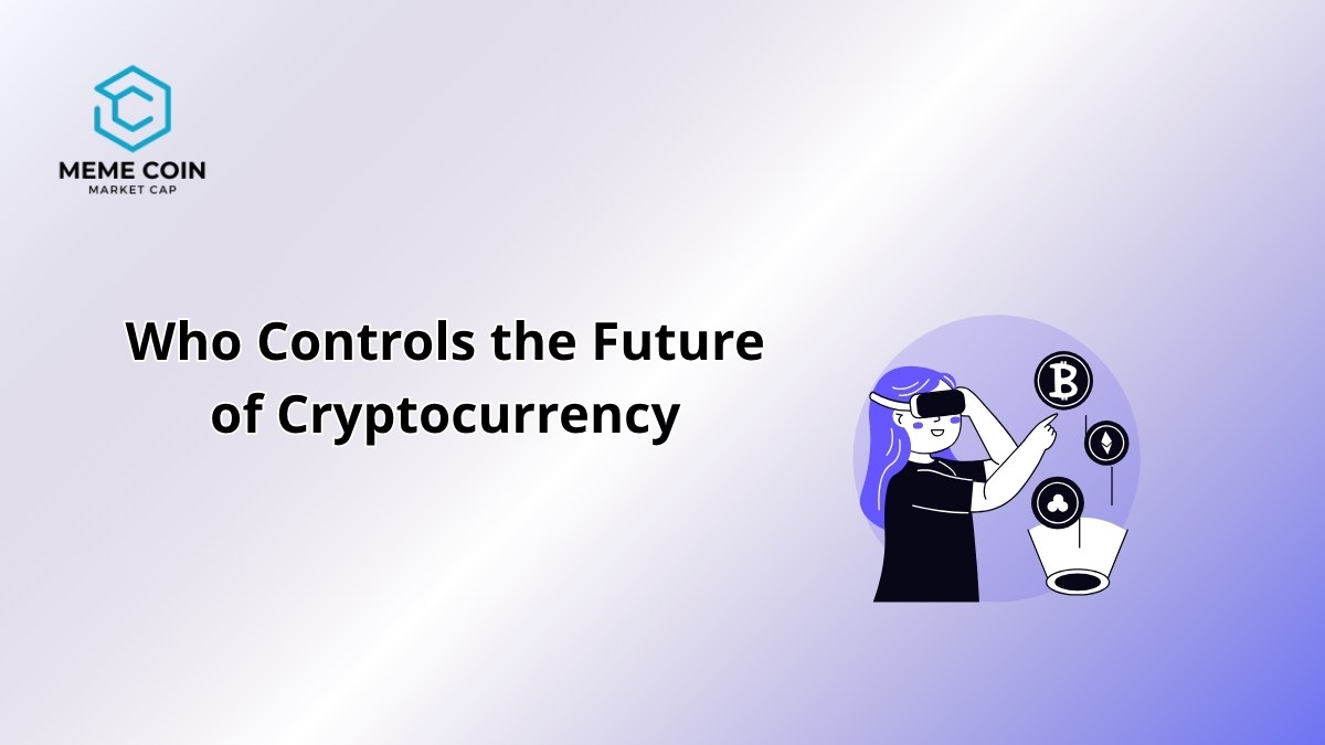 Who Controls the Future of Cryptocurrency in 2025?