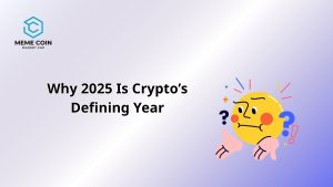 Why 2025 Is Crypto’s Defining Year