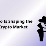 Who Is Shaping the Crypto Market