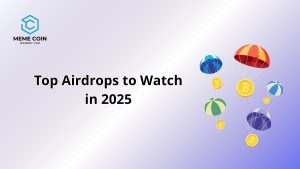 Top Airdrops to Watch in 2025