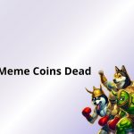 Are Meme Coins Dead? 2025’s Crypto Comeback
